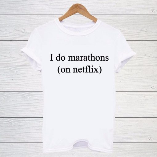 I Do Marathons On Netflix T Shirt