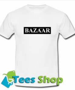 Bazaar That’s So T Shirt