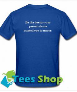 Be The Doctor Your Parents Always T-Shirt Back