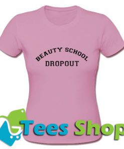 Beauty School Dropout T Shirt