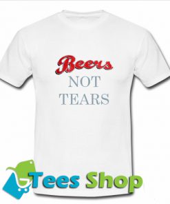 Beers Not Tears T-Shirt