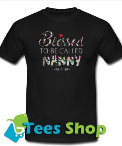 Blessed To Be Called Nanny T-Shirt