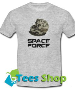 Born To Kill - Space Force T-Shirt