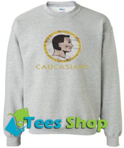 Caucasians Sweatshirt