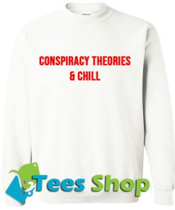 Conspiracy Theories and Chill Sweatshirt