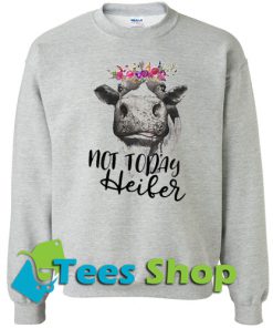 Cow not today heiber Sweatshirt
