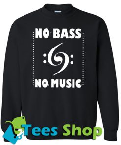 Cute No Bass No Music Sweatshirt