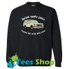 Drink apple juice car cause Sweatshirt