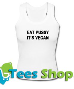 Eat Pussy It's Vegan Tank top