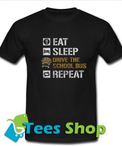 Eat Sleep Driver The School Bus Repeat T-Shirt