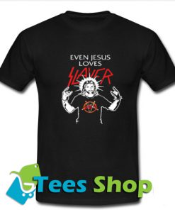 Even Jesus Loves Slayer T-Shirt
