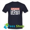 Expensive Taste T-Shirt