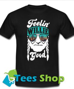Feelin’ Willie Good T-Shirt