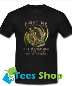 Fight Me If You Wish But Remember T-Shirt