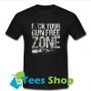 fuck your gun free zone T-Shirt