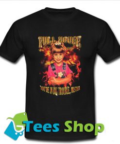 Full House You're In Big Trouble Mister T-Shirt