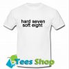 Hard seven soft eight T-Shirt
