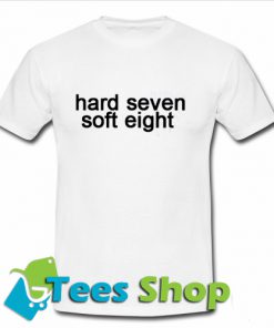 Hard seven soft eight T-Shirt