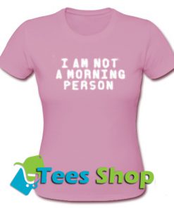I Am A Morning Person T-Shirt