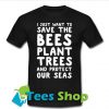 I Just Want To Save The Bees Planet Tress T Shirt