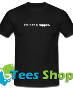I'm Not A Rapper T Shirt