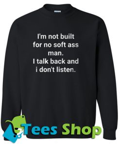 I'm Not Built For No Soft Ass Man Sweatshirt