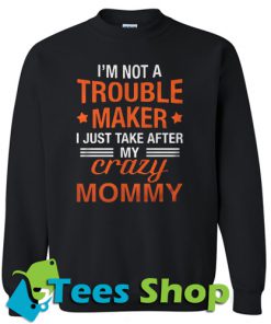 I'm not a trouble maker Sweatshirt