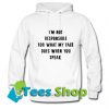 I'm Not Responsible For What My Face Does When You Speak Hoodie