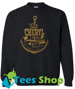 Its A Cheryl Thing You Wouldnt Sweatshirt