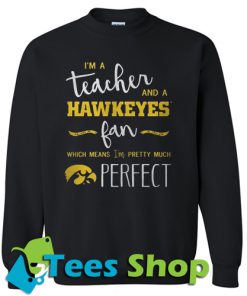 I’m a teacher and a Iowa Sweatshirt