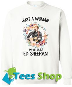 Just A Woman Who Loves Ed Sheeran Sweatshirt