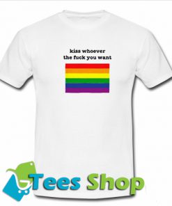 Kiss Whoever The Fuck You Want Rainbow T Shirt