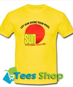 Let Sun Shine Your Pool T-Shirt