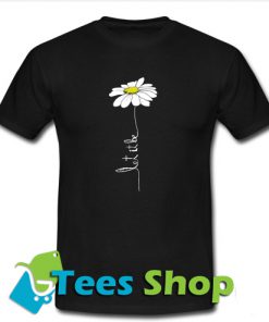 Let it be Flower T-shirt