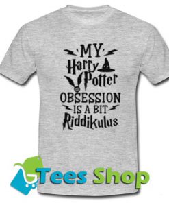 My Harry Potter Obsession Is a Bit Riddikulus Tshirt