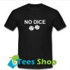 No Dice T-Shirt