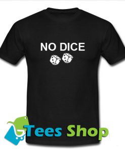 No Dice T-Shirt