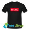 No Love T Shirt