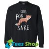 Oh for fox sake Sweatshirt