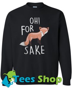 Oh for fox sake Sweatshirt