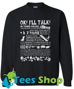 Ok I’ll talk in third grade Sweatshirt