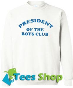 President Of The Boys Club Sweatshirt