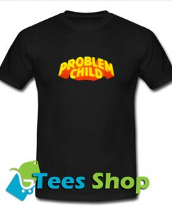 Problem Child T-Shirt