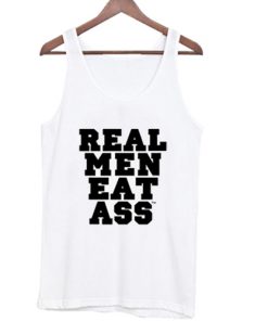 Real Men Eat Ass Tank Top