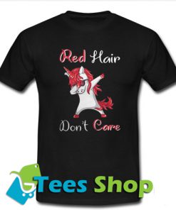 red hair dont care T-Shirt