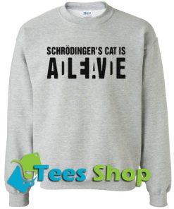 Schrodinger’s cat is alive dead Sweatshirt