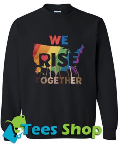 We Rise Together Sweatshirt