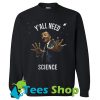 Y’all need science Sweatshirt