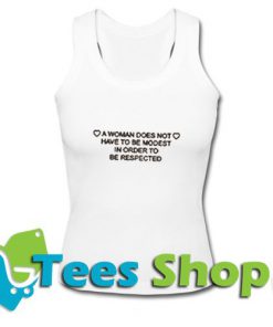 a woman does not have to be modest in order to be respected Tank top