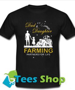dad & daughter farming partners for life T-Shirt